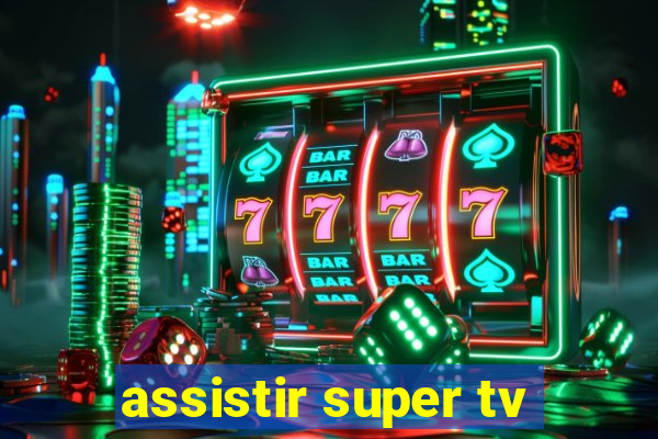 assistir super tv